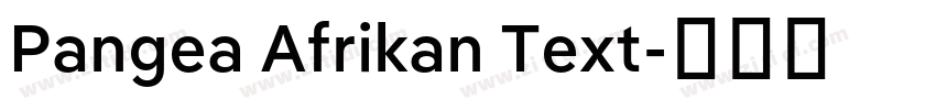Pangea Afrikan Text字体转换 Pangea Afrikan Text字体转换